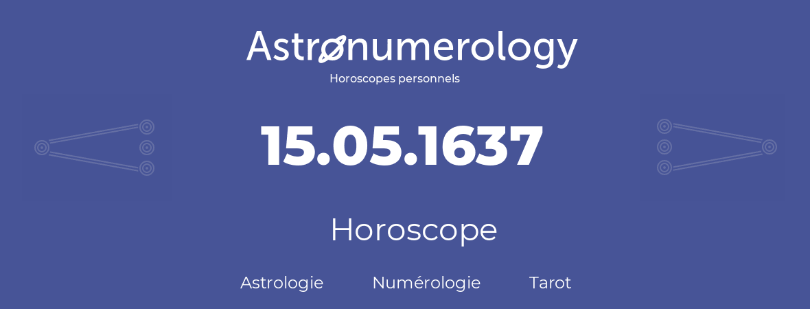 Horoscope pour anniversaire (jour de naissance): 15.05.1637 (15 Mai 1637)