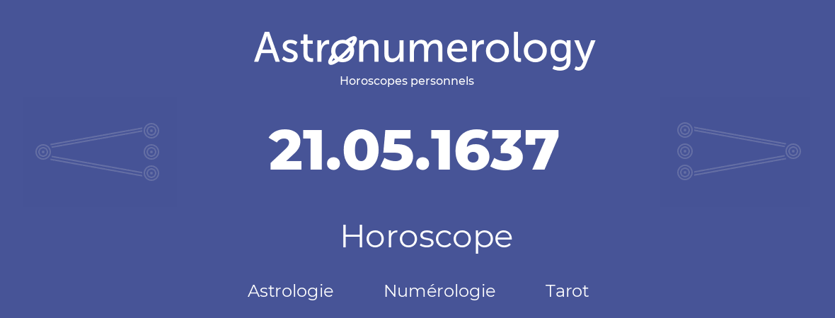 Horoscope pour anniversaire (jour de naissance): 21.05.1637 (21 Mai 1637)