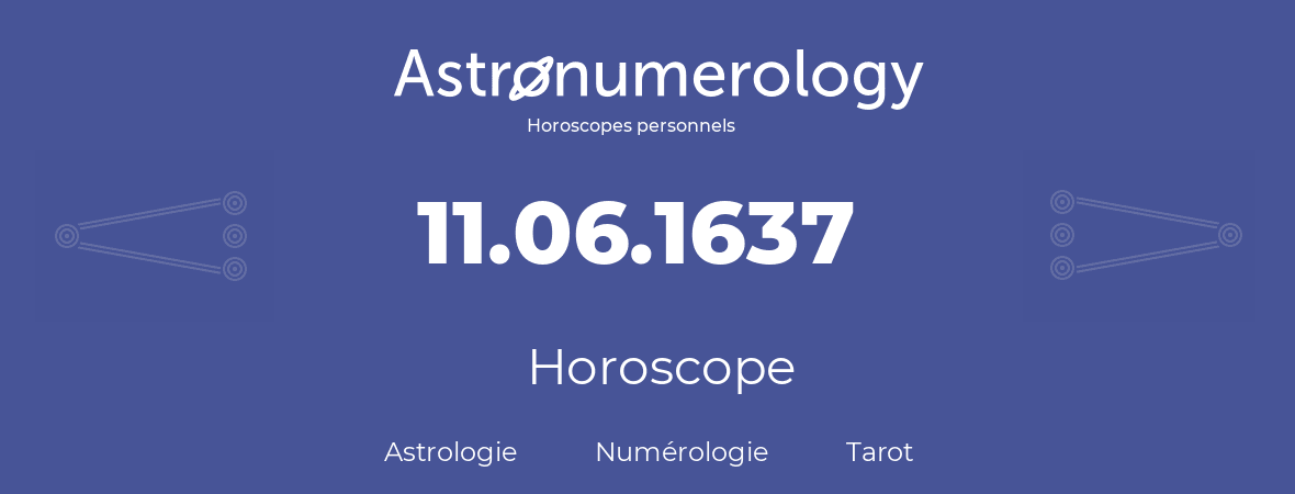 Horoscope pour anniversaire (jour de naissance): 11.06.1637 (11 Juin 1637)