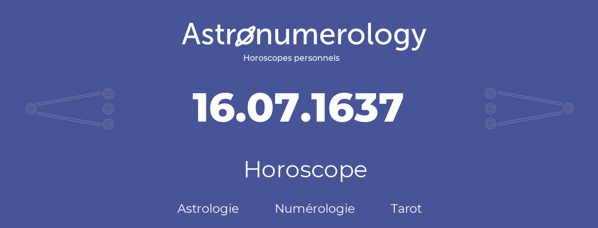Horoscope pour anniversaire (jour de naissance): 16.07.1637 (16 Juillet 1637)