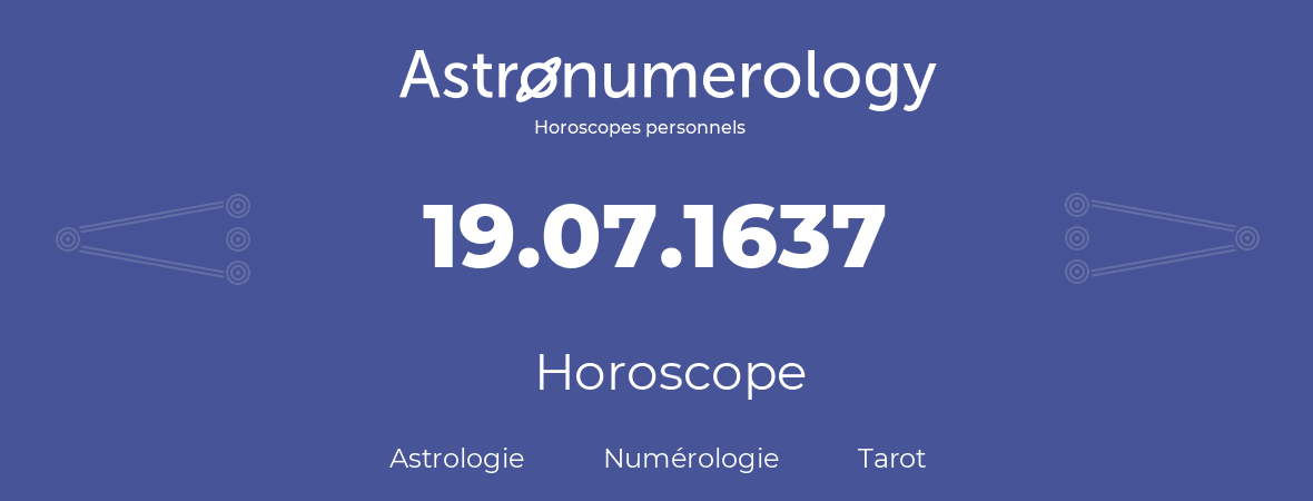 Horoscope pour anniversaire (jour de naissance): 19.07.1637 (19 Juillet 1637)