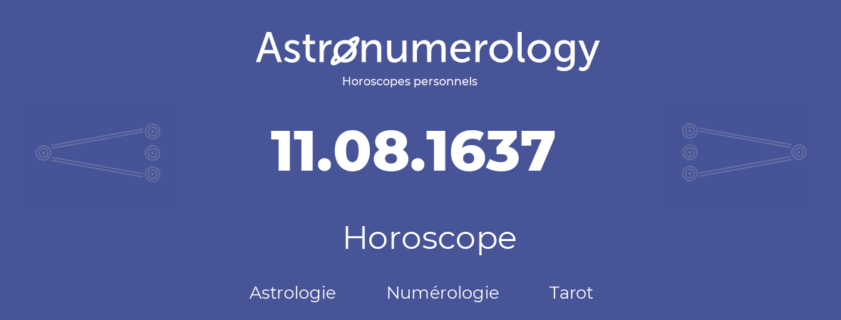 Horoscope pour anniversaire (jour de naissance): 11.08.1637 (11 Août 1637)