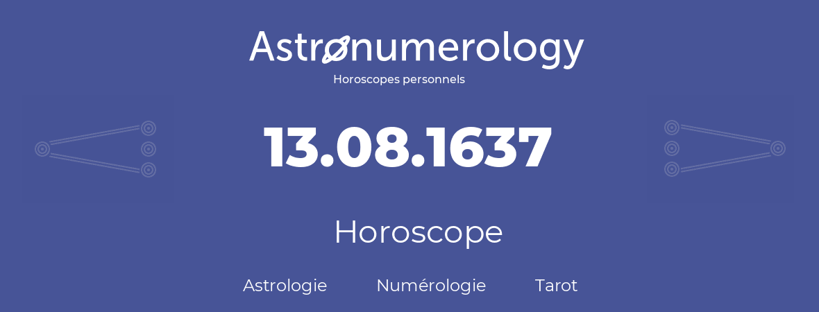 Horoscope pour anniversaire (jour de naissance): 13.08.1637 (13 Août 1637)