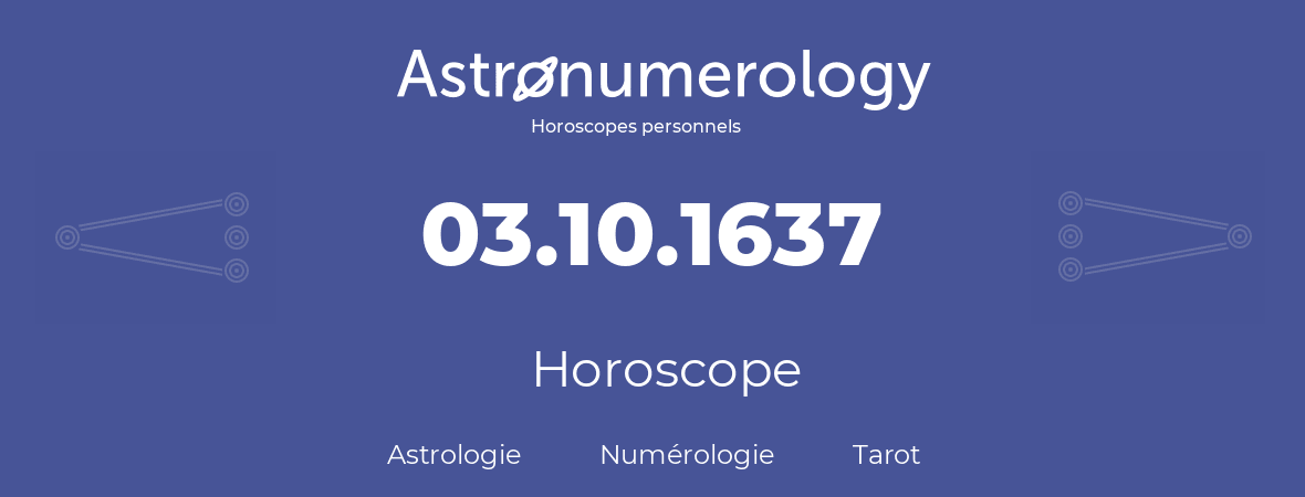 Horoscope pour anniversaire (jour de naissance): 03.10.1637 (03 Octobre 1637)