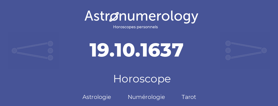 Horoscope pour anniversaire (jour de naissance): 19.10.1637 (19 Octobre 1637)
