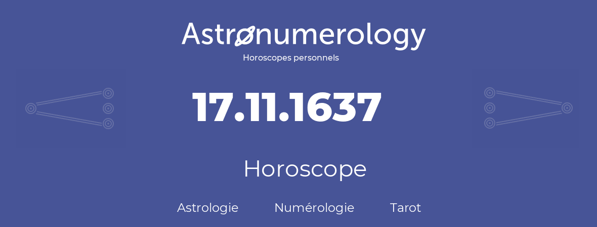 Horoscope pour anniversaire (jour de naissance): 17.11.1637 (17 Novembre 1637)