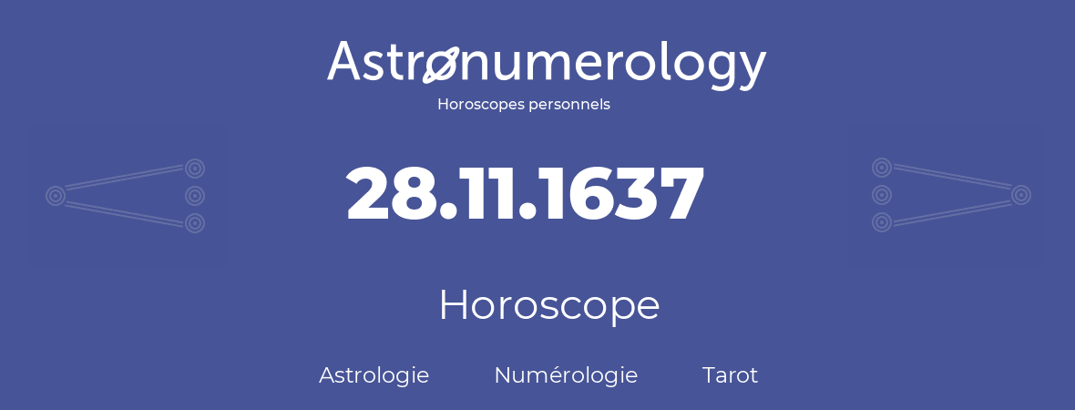 Horoscope pour anniversaire (jour de naissance): 28.11.1637 (28 Novembre 1637)