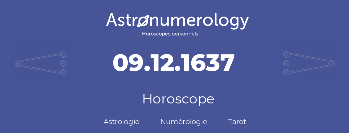 Horoscope pour anniversaire (jour de naissance): 09.12.1637 (9 Décembre 1637)