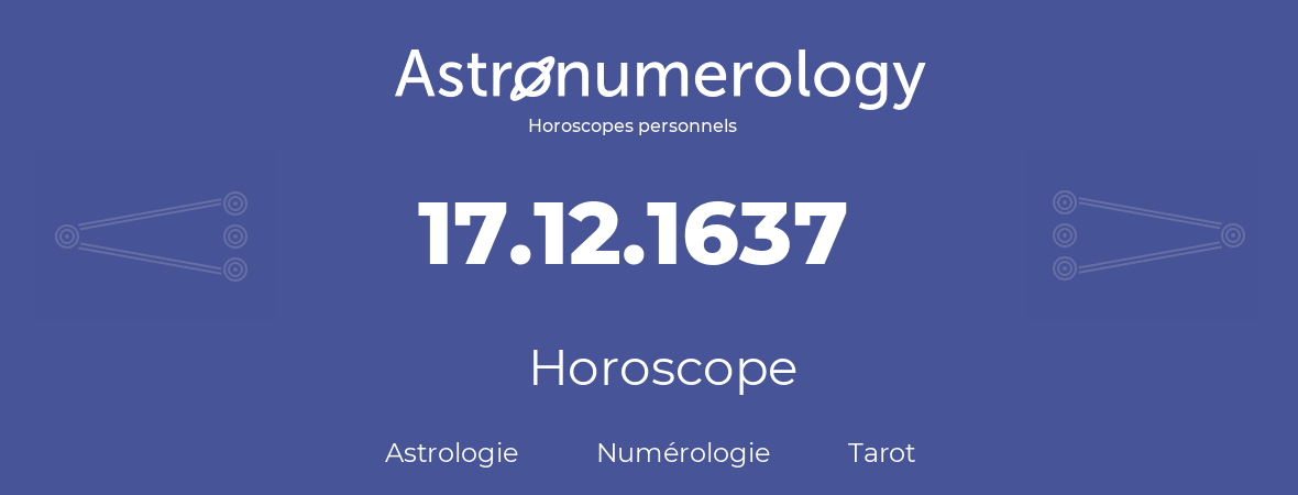 Horoscope pour anniversaire (jour de naissance): 17.12.1637 (17 Décembre 1637)