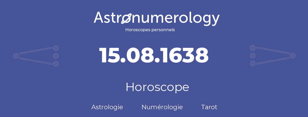 Horoscope pour anniversaire (jour de naissance): 15.08.1638 (15 Août 1638)
