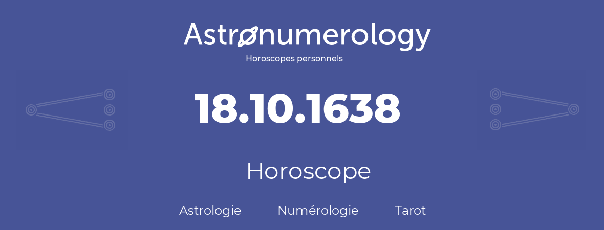 Horoscope pour anniversaire (jour de naissance): 18.10.1638 (18 Octobre 1638)