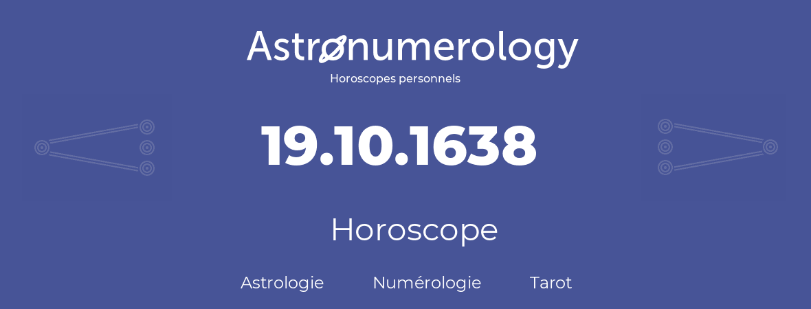 Horoscope pour anniversaire (jour de naissance): 19.10.1638 (19 Octobre 1638)