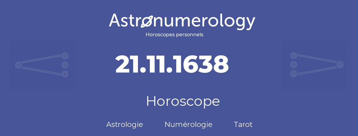 Horoscope pour anniversaire (jour de naissance): 21.11.1638 (21 Novembre 1638)