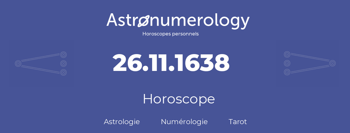 Horoscope pour anniversaire (jour de naissance): 26.11.1638 (26 Novembre 1638)