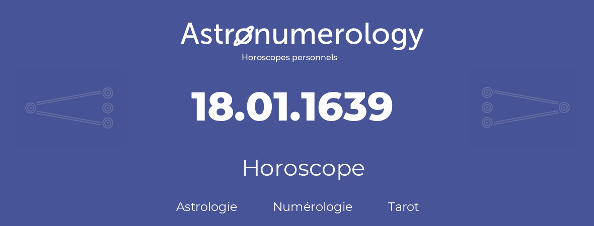 Horoscope pour anniversaire (jour de naissance): 18.01.1639 (18 Janvier 1639)