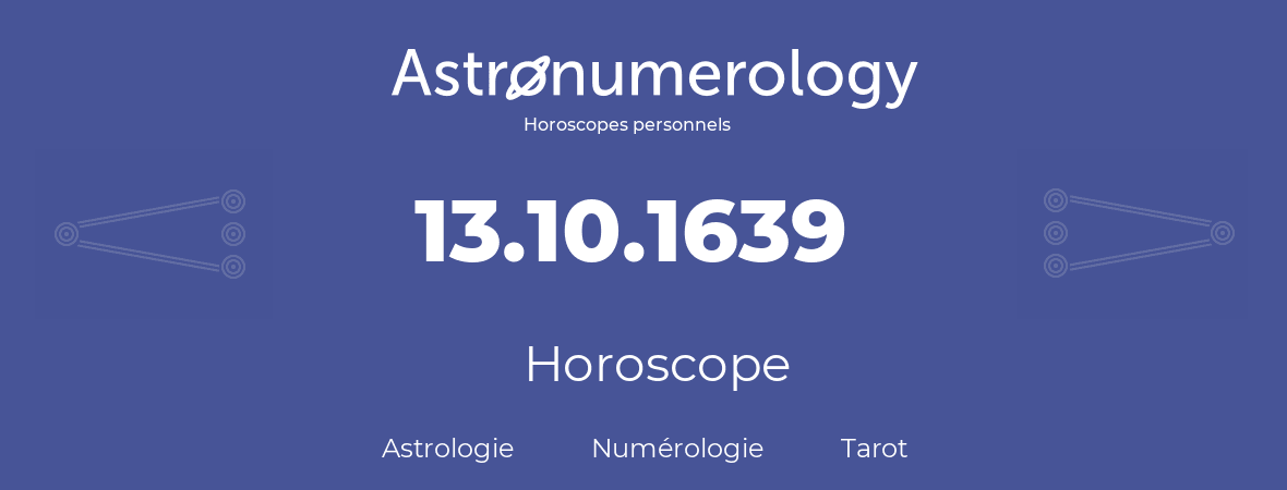 Horoscope pour anniversaire (jour de naissance): 13.10.1639 (13 Octobre 1639)