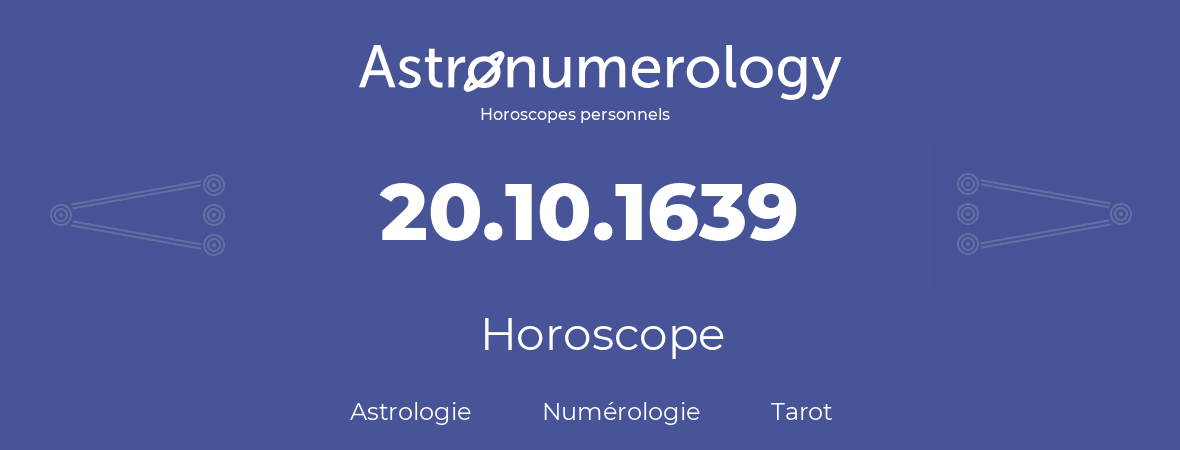 Horoscope pour anniversaire (jour de naissance): 20.10.1639 (20 Octobre 1639)