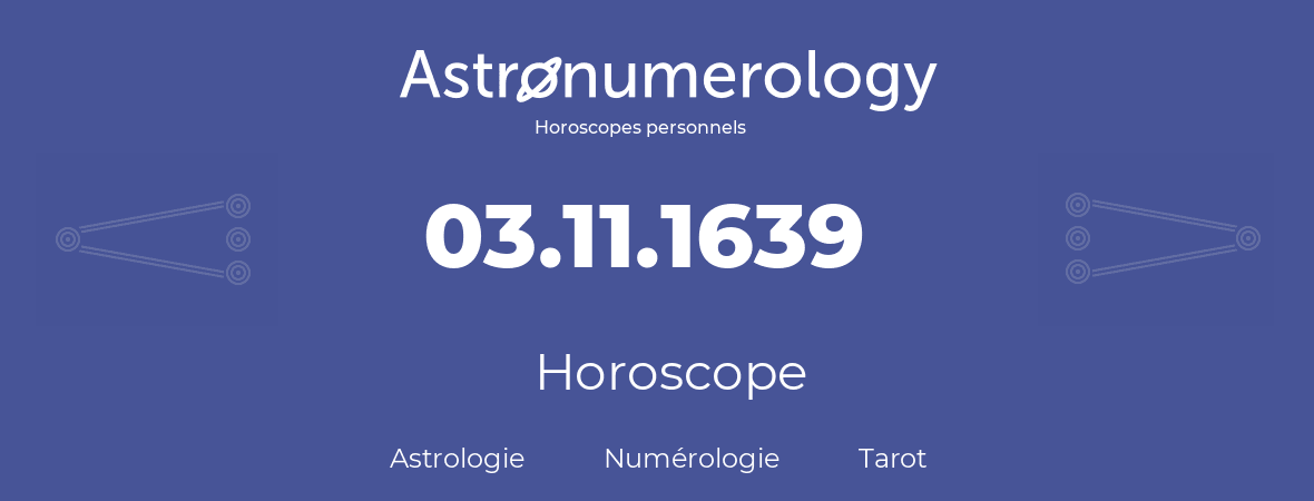 Horoscope pour anniversaire (jour de naissance): 03.11.1639 (3 Novembre 1639)