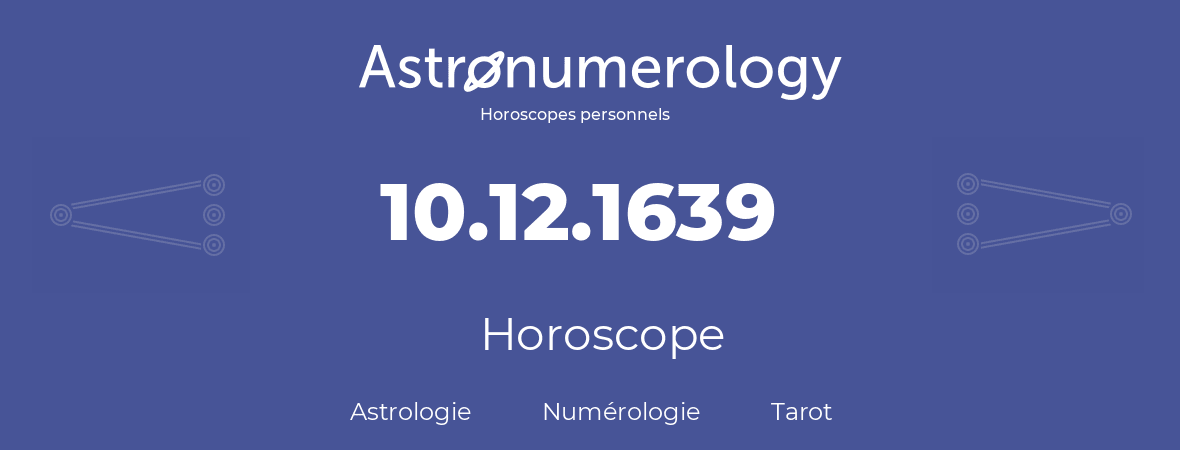 Horoscope pour anniversaire (jour de naissance): 10.12.1639 (10 Décembre 1639)