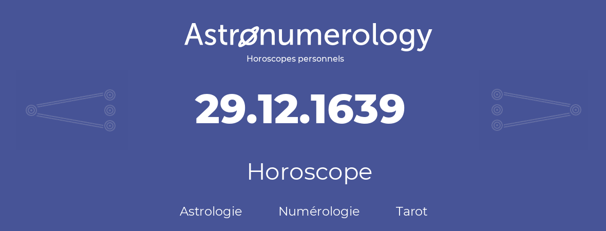 Horoscope pour anniversaire (jour de naissance): 29.12.1639 (29 Décembre 1639)