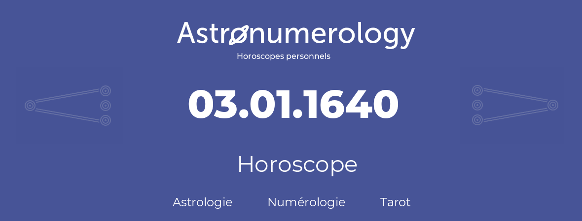 Horoscope pour anniversaire (jour de naissance): 03.01.1640 (03 Janvier 1640)