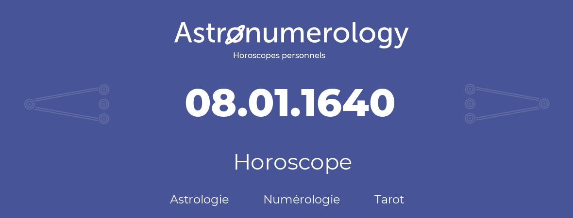 Horoscope pour anniversaire (jour de naissance): 08.01.1640 (08 Janvier 1640)