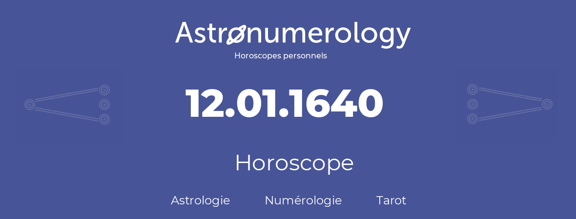 Horoscope pour anniversaire (jour de naissance): 12.01.1640 (12 Janvier 1640)