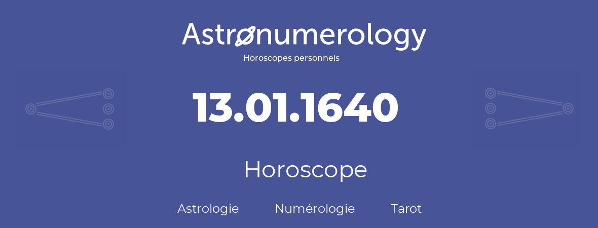Horoscope pour anniversaire (jour de naissance): 13.01.1640 (13 Janvier 1640)