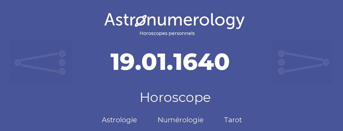 Horoscope pour anniversaire (jour de naissance): 19.01.1640 (19 Janvier 1640)