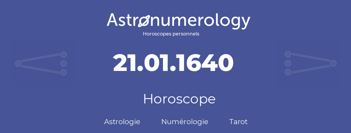 Horoscope pour anniversaire (jour de naissance): 21.01.1640 (21 Janvier 1640)