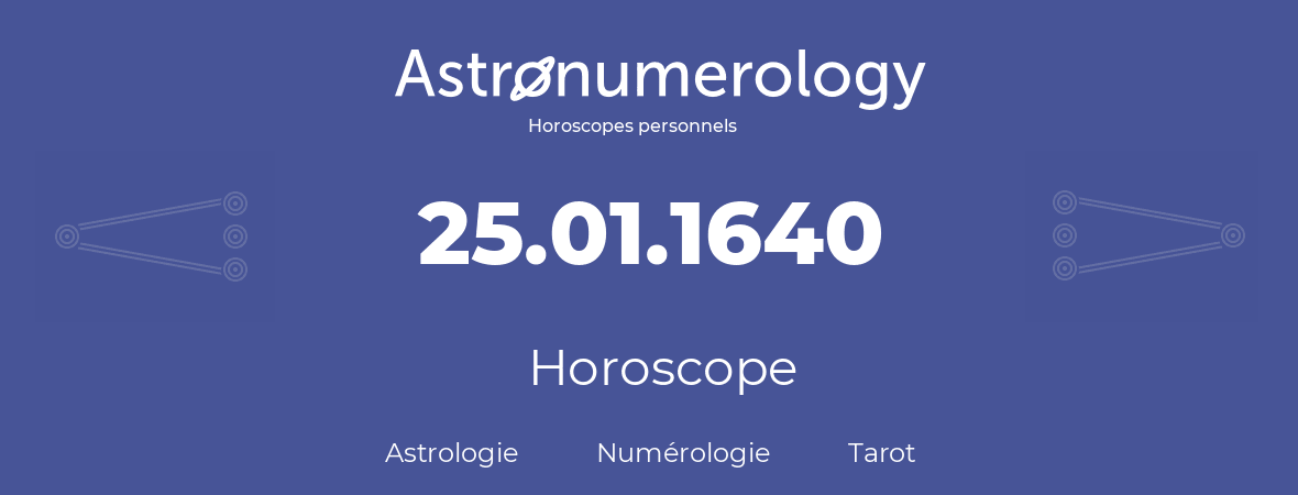 Horoscope pour anniversaire (jour de naissance): 25.01.1640 (25 Janvier 1640)