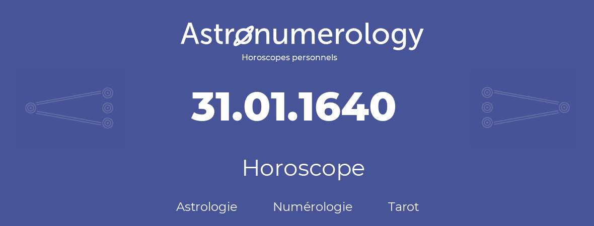 Horoscope pour anniversaire (jour de naissance): 31.01.1640 (31 Janvier 1640)