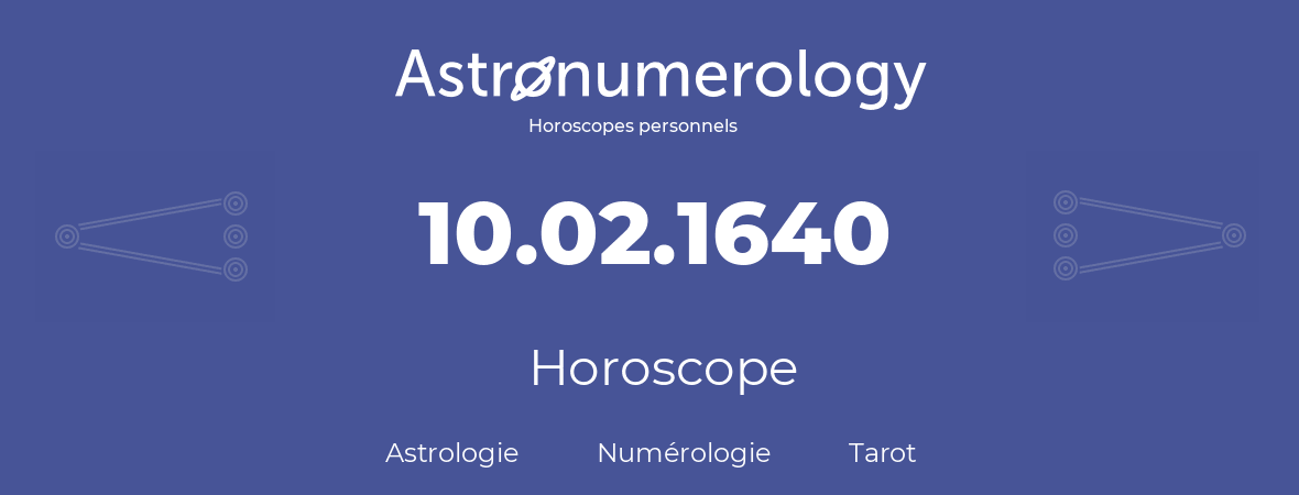 Horoscope pour anniversaire (jour de naissance): 10.02.1640 (10 Février 1640)