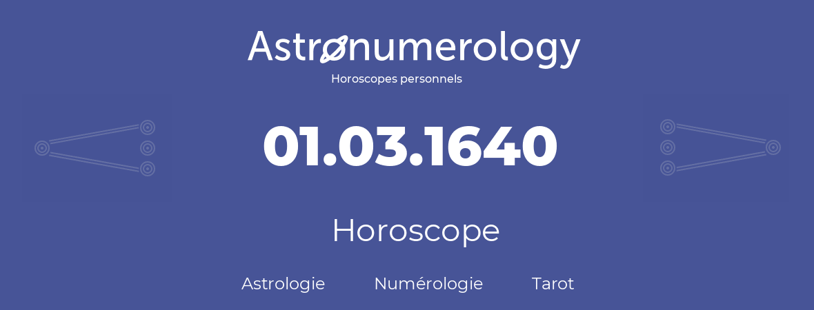 Horoscope pour anniversaire (jour de naissance): 01.03.1640 (01 Mars 1640)