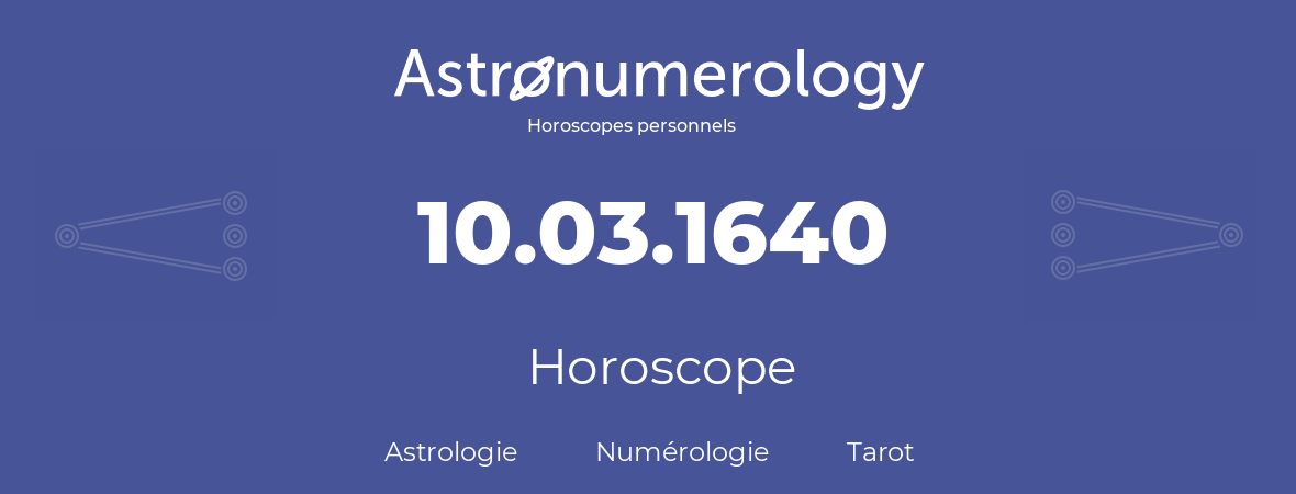 Horoscope pour anniversaire (jour de naissance): 10.03.1640 (10 Mars 1640)