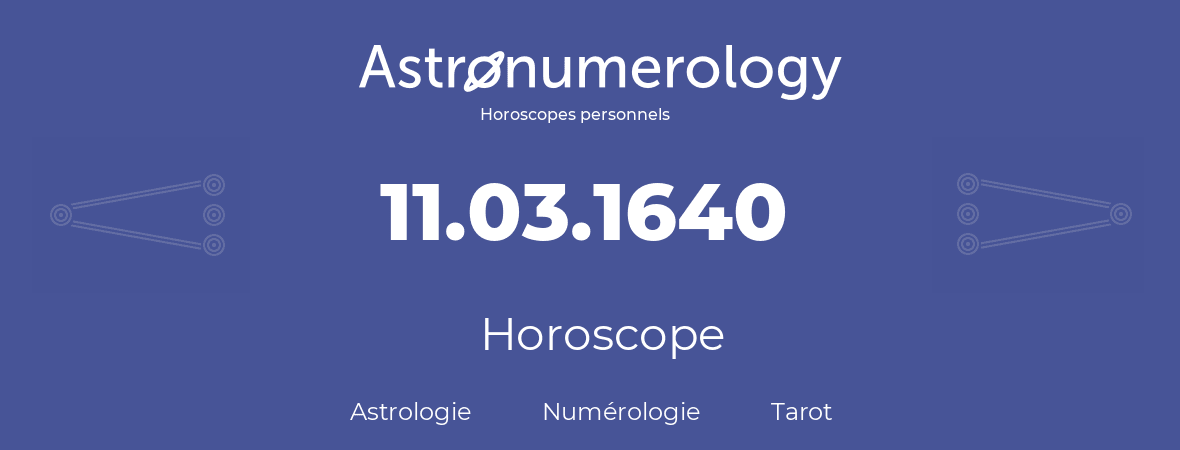 Horoscope pour anniversaire (jour de naissance): 11.03.1640 (11 Mars 1640)