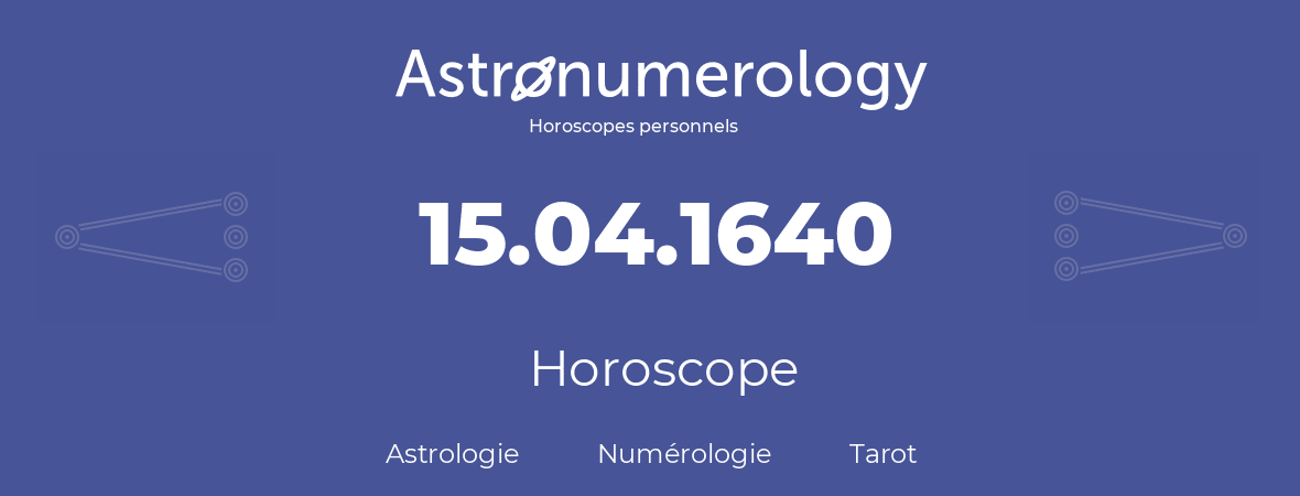 Horoscope pour anniversaire (jour de naissance): 15.04.1640 (15 Avril 1640)