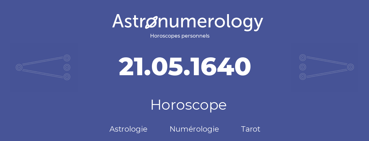 Horoscope pour anniversaire (jour de naissance): 21.05.1640 (21 Mai 1640)
