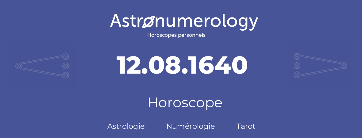 Horoscope pour anniversaire (jour de naissance): 12.08.1640 (12 Août 1640)