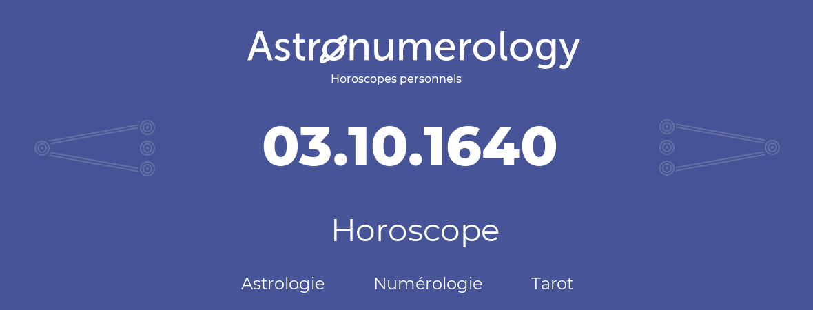 Horoscope pour anniversaire (jour de naissance): 03.10.1640 (03 Octobre 1640)