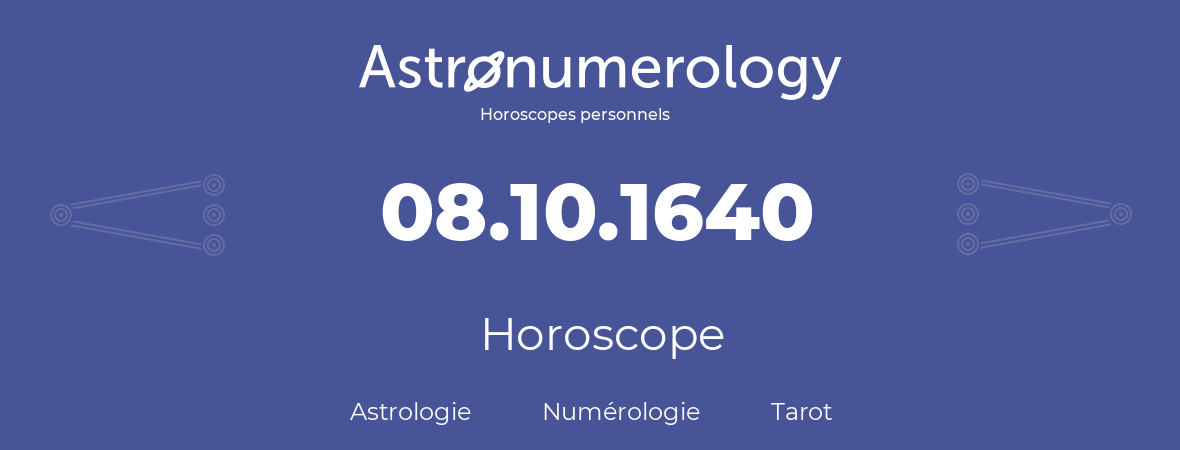 Horoscope pour anniversaire (jour de naissance): 08.10.1640 (08 Octobre 1640)