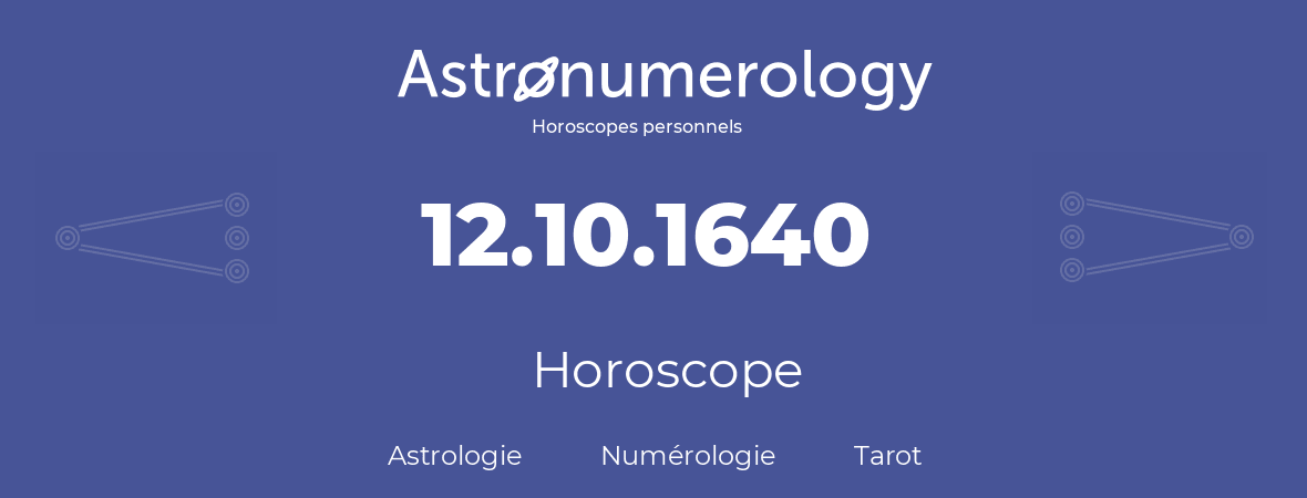 Horoscope pour anniversaire (jour de naissance): 12.10.1640 (12 Octobre 1640)