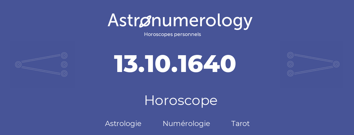 Horoscope pour anniversaire (jour de naissance): 13.10.1640 (13 Octobre 1640)