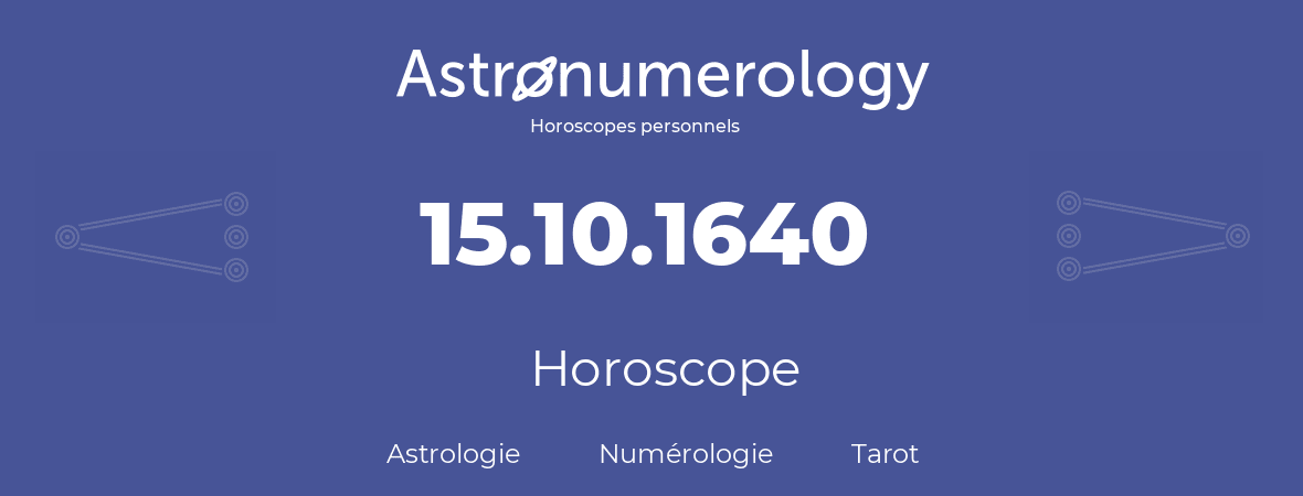 Horoscope pour anniversaire (jour de naissance): 15.10.1640 (15 Octobre 1640)