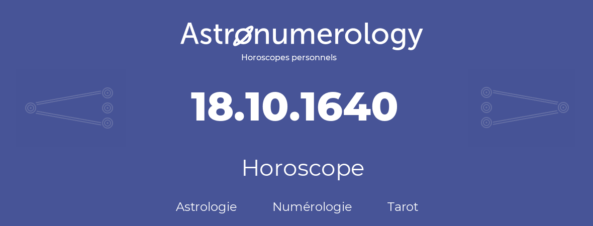 Horoscope pour anniversaire (jour de naissance): 18.10.1640 (18 Octobre 1640)