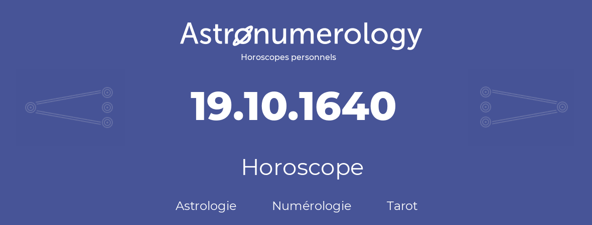 Horoscope pour anniversaire (jour de naissance): 19.10.1640 (19 Octobre 1640)