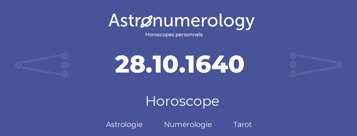 Horoscope pour anniversaire (jour de naissance): 28.10.1640 (28 Octobre 1640)