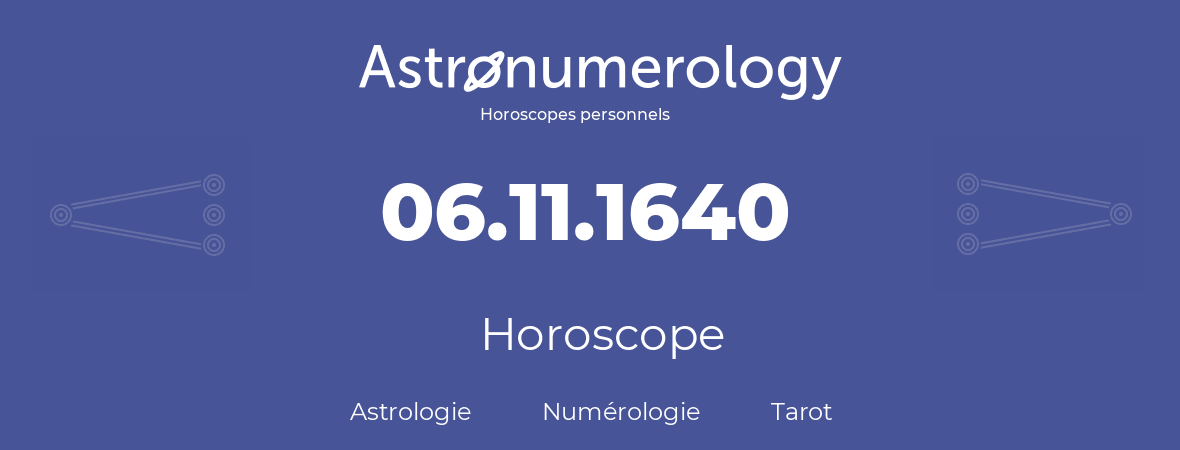 Horoscope pour anniversaire (jour de naissance): 06.11.1640 (06 Novembre 1640)