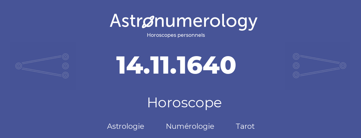 Horoscope pour anniversaire (jour de naissance): 14.11.1640 (14 Novembre 1640)