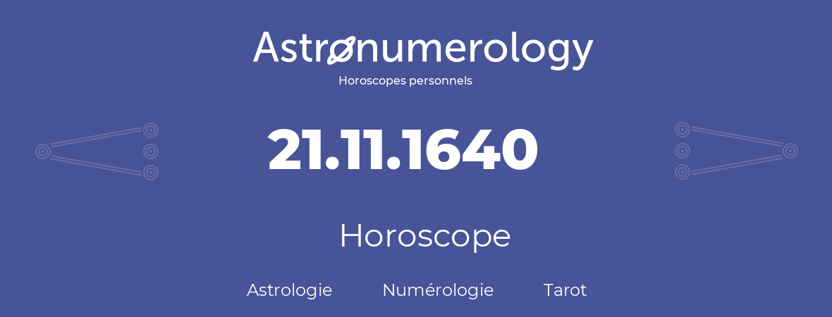 Horoscope pour anniversaire (jour de naissance): 21.11.1640 (21 Novembre 1640)